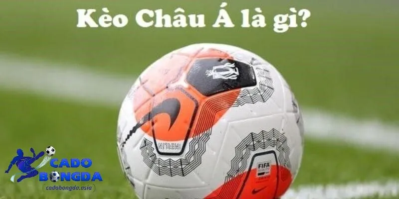 Tổng quan chi tiết về kèo Châu Á hôm nay